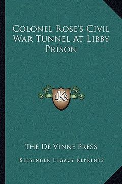 portada colonel rose's civil war tunnel at libby prison (en Inglés)