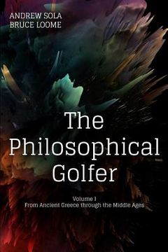 portada The Philosophical Golfer: Volume 1: From Ancient Greece through the Middle Ages (in English)