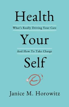 portada Health Your Self: What's Really Driving Your Care and How to Take Charge (en Inglés)