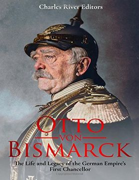 portada Otto von Bismarck: The Life and Legacy of the German Empire’S First Chancellor (in English)