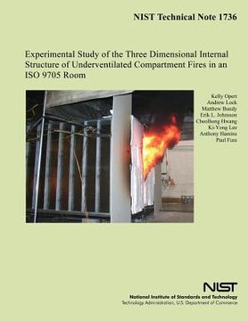 portada NIST Technical Note 1736: Experimental Study of the Three Dimensional Internal Structure of Underventilated Compartment Fires in an ISO 9705 Roo (en Inglés)