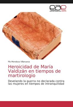 portada Heroicidad de María Valdizán en Tiempos de Martirologio: Develando la Guerra no Declarada Contra las Mujeres en Tiempos de Intranquilidad