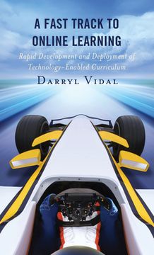 portada A Fast Track to Online Learning: Rapid Development and Deployment of Technology Enabled Curriculum (en Inglés)