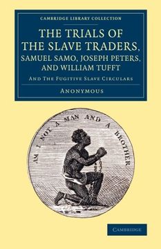 portada The Trials of the Slave Traders, Samuel Samo, Joseph Peters, and William Tufft: And the Fugitive Slave Circulars (Cambridge Library Collection - Slavery and Abolition) 