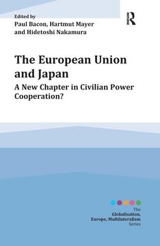 portada The European Union and Japan: A New Chapter in Civilian Power Cooperation? / Edited by Paul Bacon, Hartmut Mayer and Hidetoshi Nakamura (en Inglés)