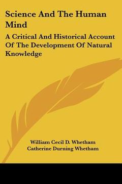 portada science and the human mind: a critical and historical account of the development of natural knowledge (en Inglés)