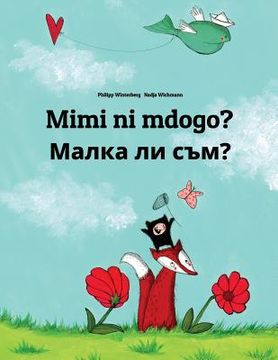 portada Mimi ni mdogo? Malka li sam?: Swahili-Bulgarian: Children's Picture Book (Bilingual Edition) (en Swahili)