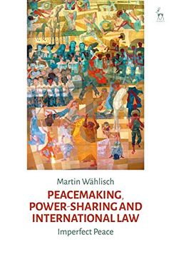 portada Peacemaking, Power-Sharing and International Law: Imperfect Peace (in English)
