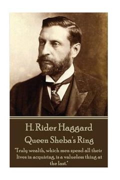 portada H. Rider Haggard - Queen Sheba's Ring: "Truly wealth, which men spend all their lives in acquiring, is a valueless thing at the last."