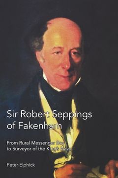 portada Sir Robert Seppings of Fakenham: From Rural Messenger Boy to Surveyor of the King's Navy (en Inglés)