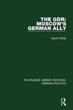 portada The Gdr (Rle: German Politics): Moscow's German Ally (en Inglés)