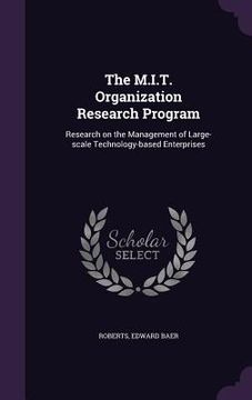 portada The M.I.T. Organization Research Program: Research on the Management of Large-scale Technology-based Enterprises (en Inglés)