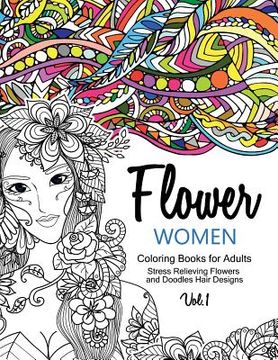 portada Flower Women Coloring Books for Adults: An Adult Coloring Book with Beautiful Women, Floral Hair Designs, and Inspirational Patterns for Relaxation an (en Inglés)