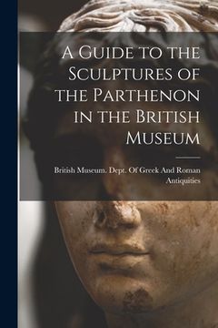 portada A Guide to the Sculptures of the Parthenon in the British Museum