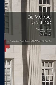 portada De Morbo Gallico: A Treatise of the French Disease, Publish'D Above 200 Years Past 