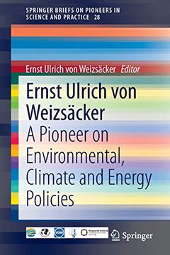 portada Ernst Ulrich von Weizscker a Pioneer on Environmental, Climate and Energy Policies 28 Springerbriefs on Pioneers in Science and Practice 