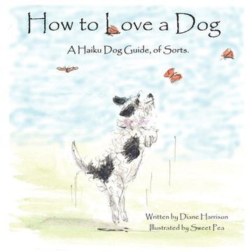 portada How to Love a Dog: A Haiku Dog Guide, of Sorts (en Inglés)