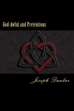 portada God-Awful and Pretentious: The collected poetry and lyrics of Joseph Dunbar (en Inglés)