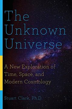 portada The Unknown Universe: A New Exploration of Time, Space, and Modern Cosmology