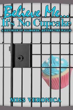 portada Believe Me...It's No Cupcake (in English)