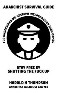 portada Anarchist Survival Guide for Understanding Gestapo Interrogation Mind Games: Stay Free by Shutting the Fuck Up (en Inglés)