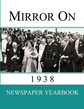 portada Mirror On 1938: Newspaper Yearbook containing 120 front pages from 1938 (en Inglés)