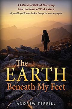 portada The Earth Beneath my Feet: A 7,000-Mile Walk of Discovery Into the Heart of Wild Nature: 1 (a 7,000 Walk of Discovery Into the Heart of Wild Nature) 