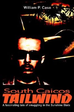 portada south caicos tailwind: a fascinating tale of smuggling in the sunshine state (en Inglés)