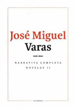 portada NARRATIVA COMPLETA DE JOSE MIGUEL VARAS NOVELAS II