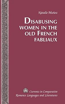 portada Disabusing Women in the Old French Fabliaux (Currents in Comparative Romance Languages & Literatures)