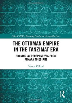portada The Ottoman Empire in the Tanzimat Era: Provincial Perspectives From Ankara to Edirne (Soas 