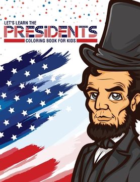 portada Let's Learn The Presidents Coloring Book For Kids: Ages 4-8 History Presidential Learning Assignment Lesson Plan