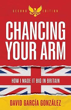 portada Chancing Your Arm: How i Made it big in Britain (en Inglés)