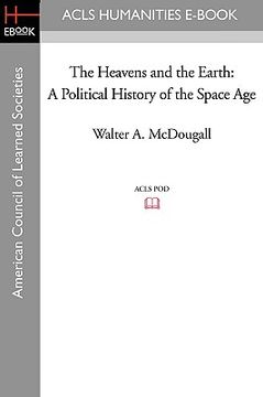 portada the heavens and the earth: a political history of the space age (en Inglés)
