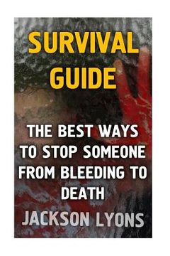 portada Survival Guide: The Best Ways To Stop Someone From Bleeding To Death (in English)