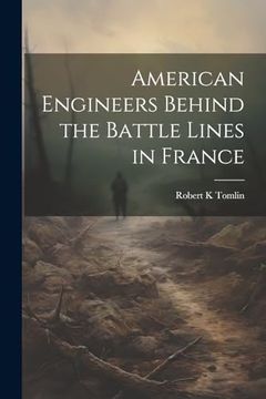 portada American Engineers Behind the Battle Lines in France (en Inglés)