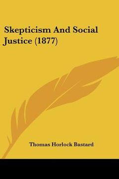 portada skepticism and social justice (1877) (en Inglés)