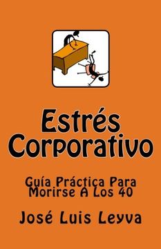 portada Estrés Corporativo: Guía Práctica Para Morirse A Los 40 (Spanish Edition)