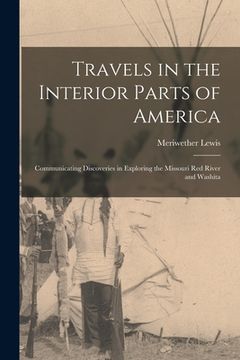 portada Travels in the Interior Parts of America [microform]: Communicating Discoveries in Exploring the Missouri Red River and Washita (en Inglés)