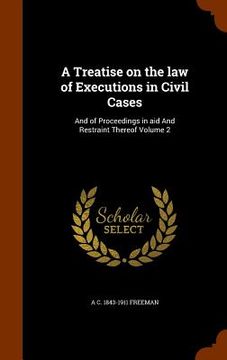 portada A Treatise on the law of Executions in Civil Cases: And of Proceedings in aid And Restraint Thereof Volume 2