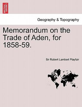 portada memorandum on the trade of aden, for 1858-59. (en Inglés)