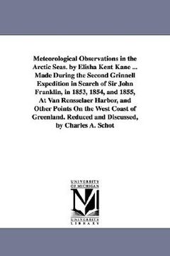 portada meteorological observations in the arctic seas. by elisha kent kane ... made during the second grinnell expedition in search of sir john franklin, in (en Inglés)