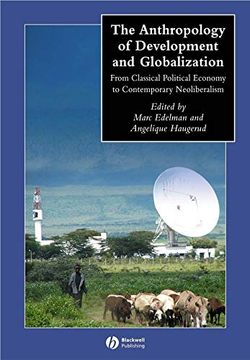 portada The Anthropology of Development and Globalization: From Classical Political Economy to Contemporary Neoliberalism (en Inglés)