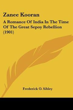 portada zanee kooran: a romance of india in the time of the great sepoy rebellion (1901) (en Inglés)