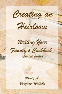 portada Creating an Heirloom: Writing Your Family's Cookbook (en Inglés)