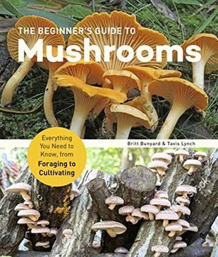 portada The Beginner'S Guide to Mushrooms: Everything you Need to Know, From Foraging to Cultivating (en Inglés)