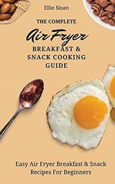 portada The Complete air Fryer Breakfast & Snack Cooking Guide: Easy air Fryer Breakfast & Snack Recipes for Beginners (en Inglés)