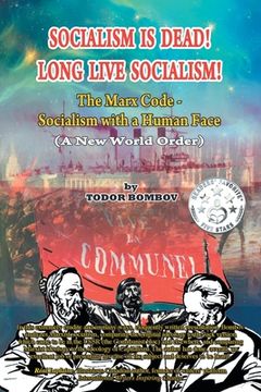 portada Socialism Is Dead! Long Live Socialism!: The Marx Code-Socialism with a Human Face (A New World Order) (en Inglés)