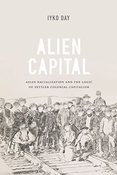 portada Alien Capital: Asian Racialization and the Logic of Settler Colonial Capitalism