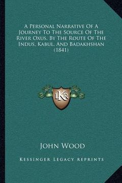 portada a personal narrative of a journey to the source of the river oxus, by the route of the indus, kabul, and badakhshan (1841) (en Inglés)
